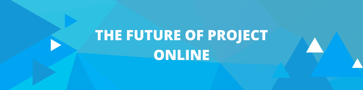 The Future of Project Online: What you need to know