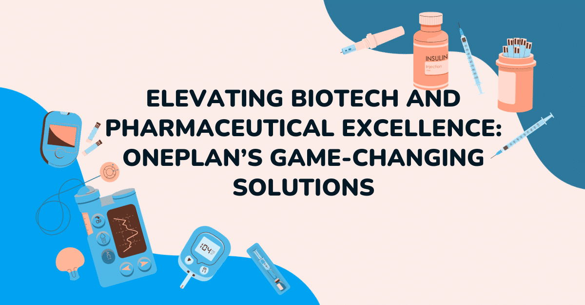 Elevating Biotech and Pharmaceutical Excellence: OnePlan’s Game-Changing Solutions
